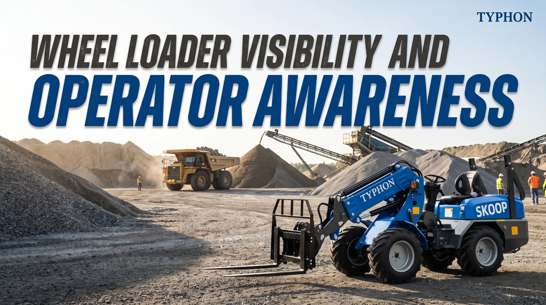 Wheel Loader Visibility and Operator Awareness