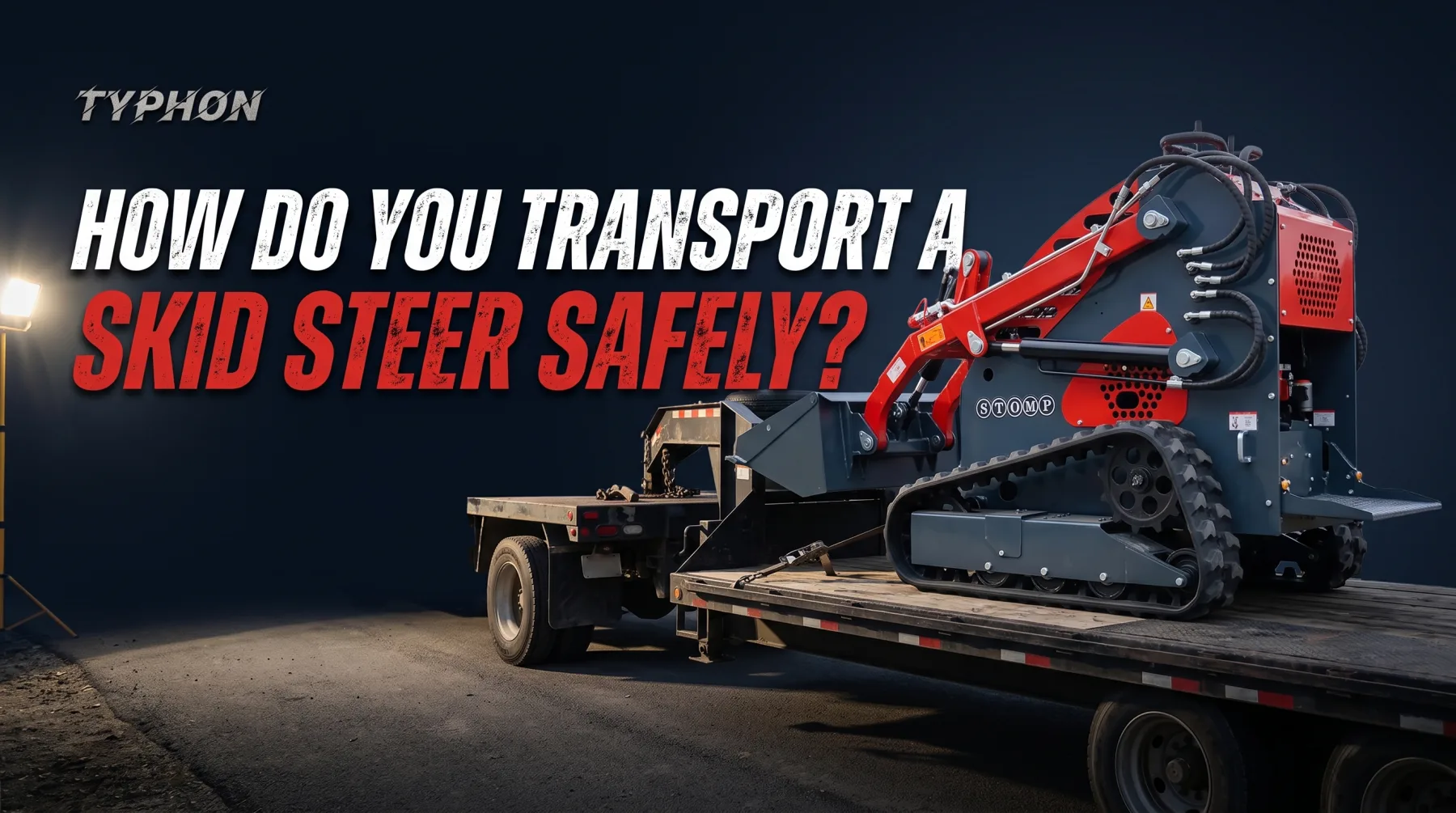 How Do You Transport a Skid Steer Safely to Reduce the Risk of Damage